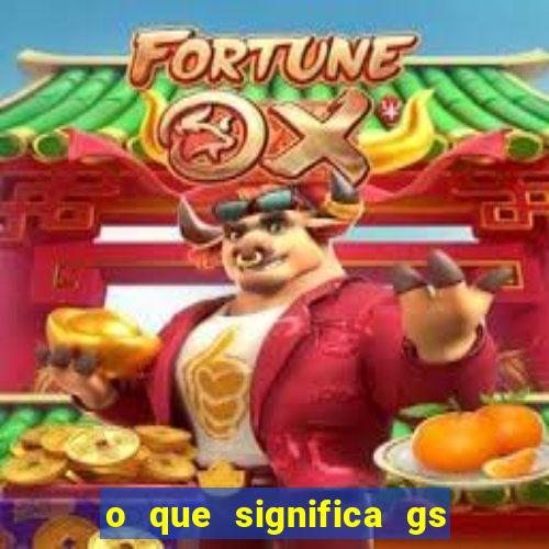 o que significa gs no futebol