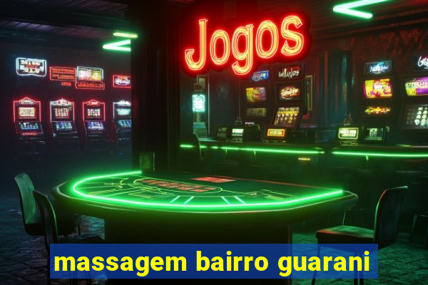 massagem bairro guarani