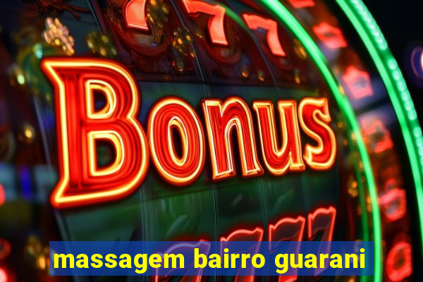 massagem bairro guarani