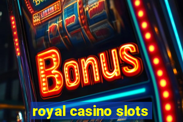 royal casino slots