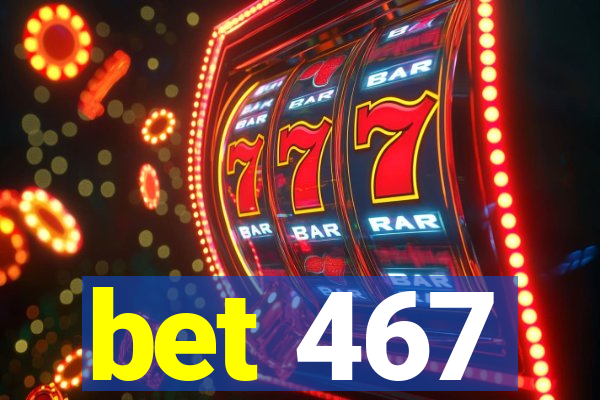 bet 467