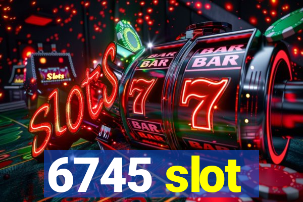 6745 slot