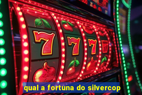 qual a fortuna do silvercop