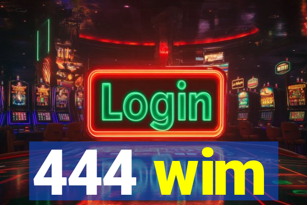 444 wim