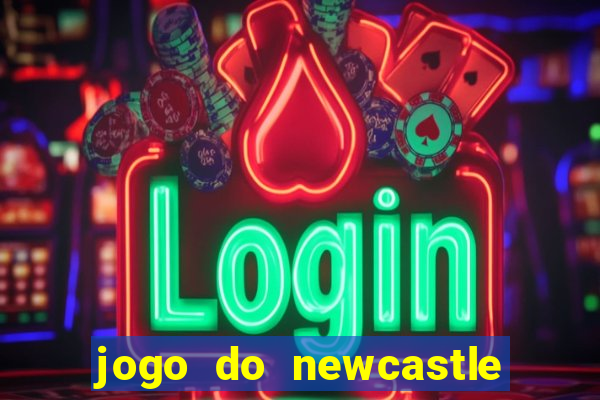 jogo do newcastle ao vivo