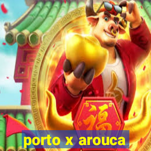 porto x arouca