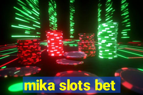 mika slots bet