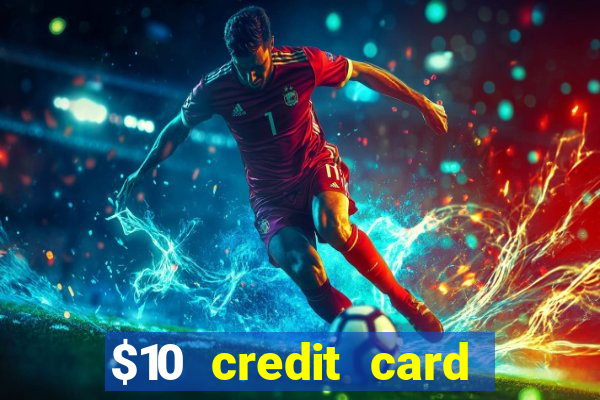 $10 credit card deposit casino