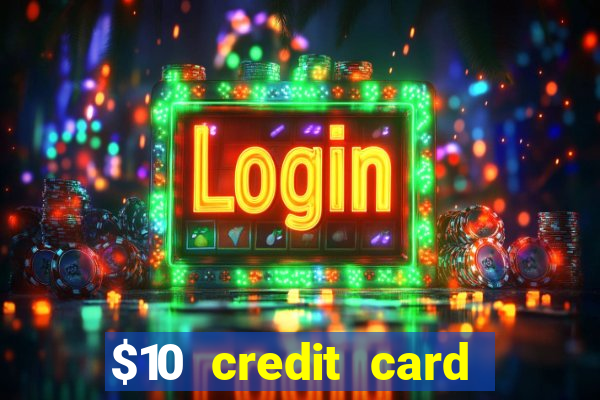 $10 credit card deposit casino