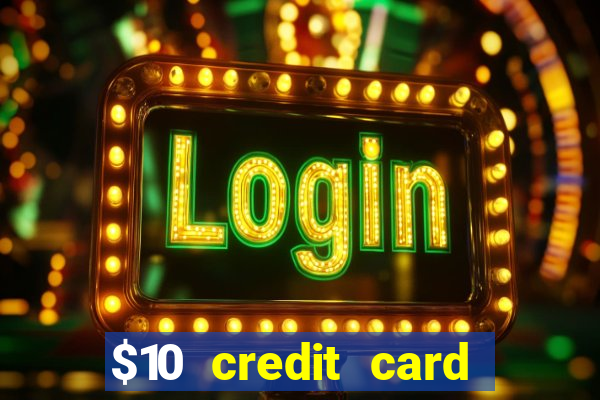 $10 credit card deposit casino