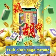 fruit slots paga mesmo