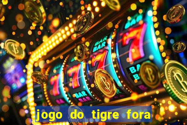 jogo do tigre fora do ar