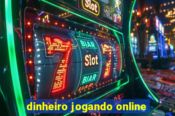 dinheiro jogando online