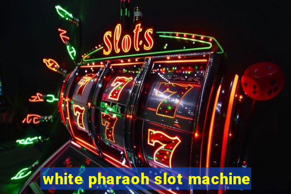 white pharaoh slot machine