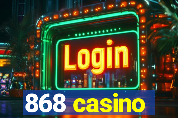 868 casino