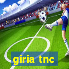 giria tnc