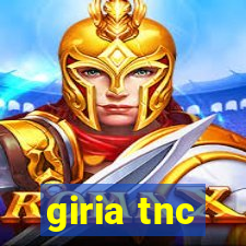 giria tnc