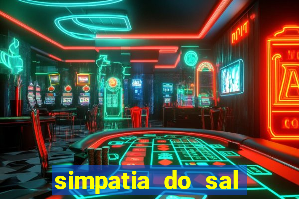 simpatia do sal grosso para afastar rival