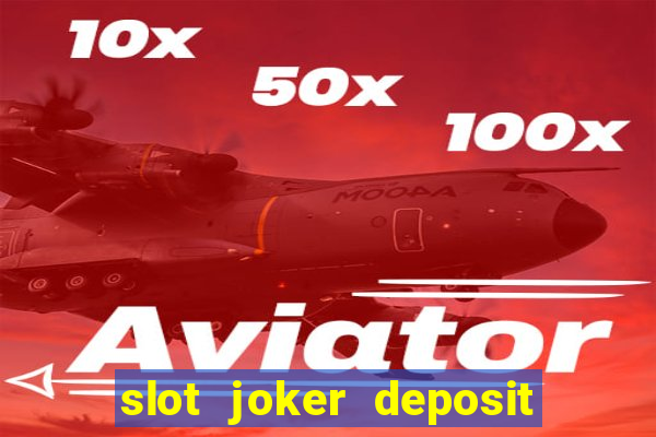 slot joker deposit pulsa tanpa potongan