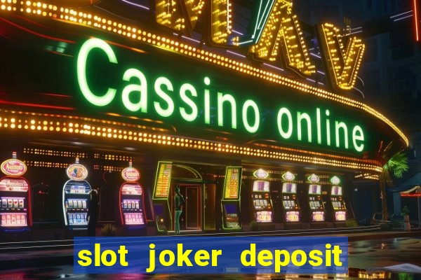 slot joker deposit pulsa tanpa potongan