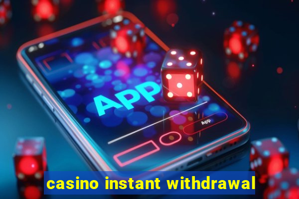 casino instant withdrawal