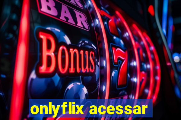 onlyflix acessar