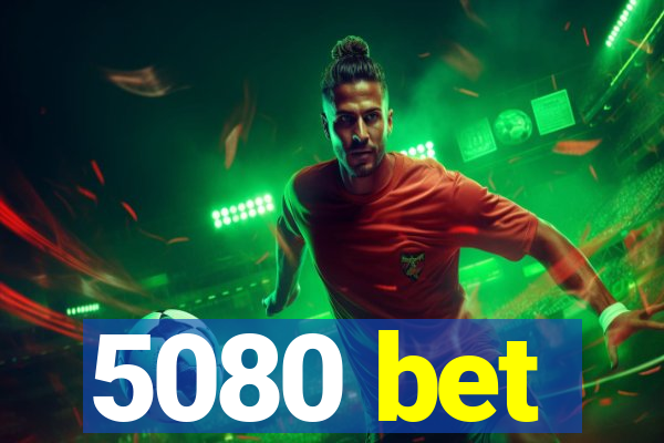 5080 bet