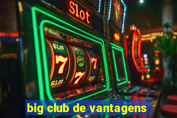 big club de vantagens