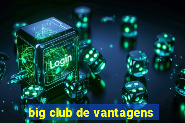 big club de vantagens