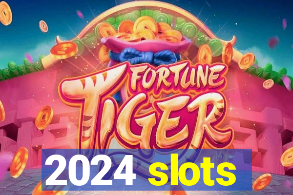 2024 slots