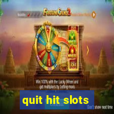 quit hit slots