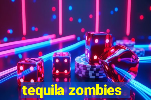 tequila zombies