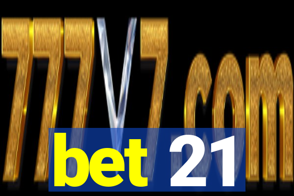 bet 21