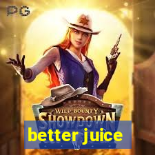 better juice