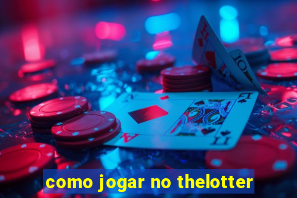 como jogar no thelotter