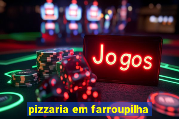 pizzaria em farroupilha