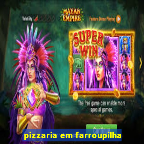 pizzaria em farroupilha