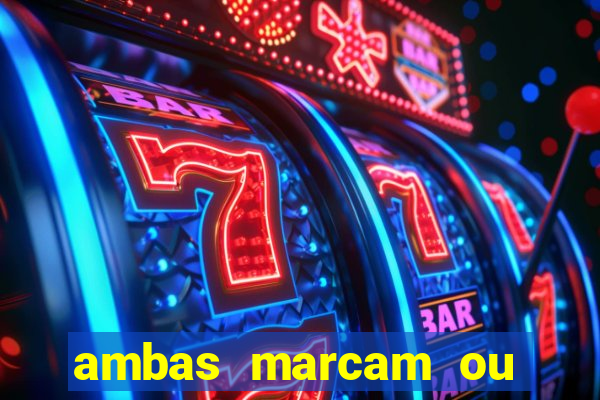 ambas marcam ou mais de 2.5 bet365