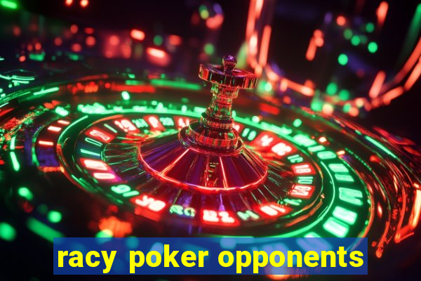 racy poker opponents