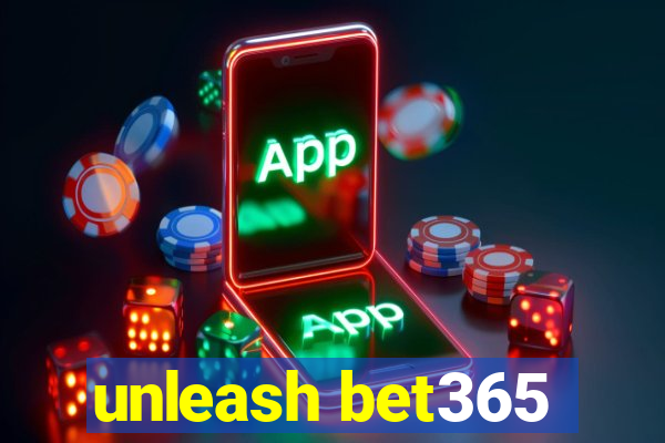 unleash bet365