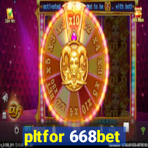 pltfor 668bet