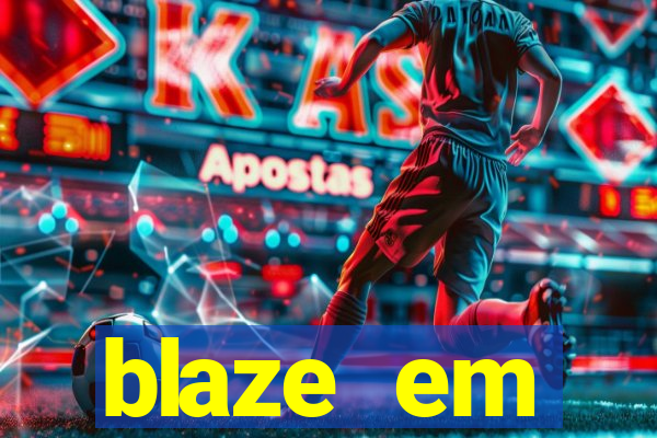 blaze em manuten莽茫o hoje