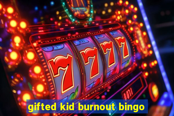 gifted kid burnout bingo