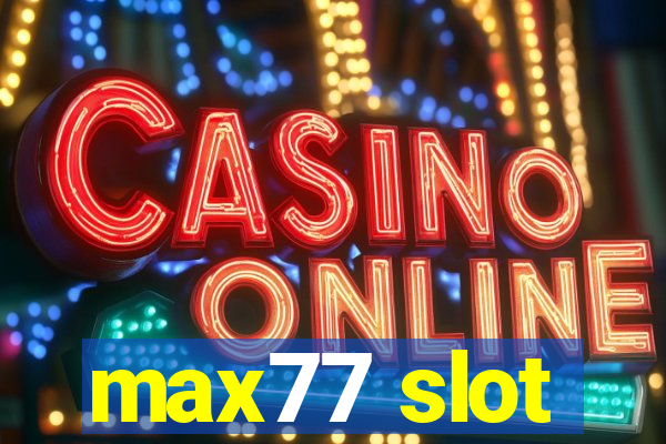 max77 slot