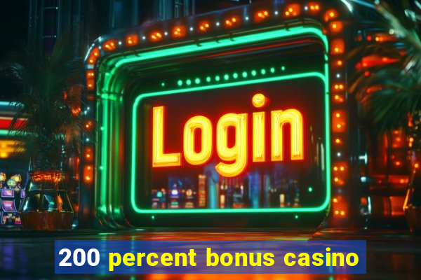 200 percent bonus casino