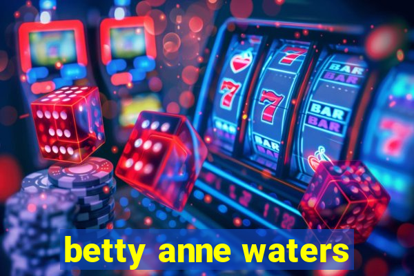 betty anne waters