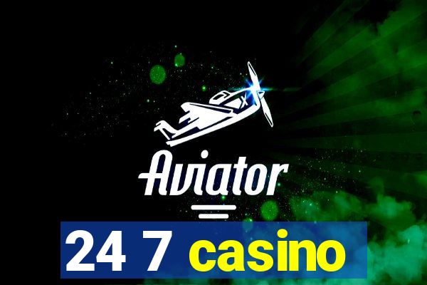 24 7 casino