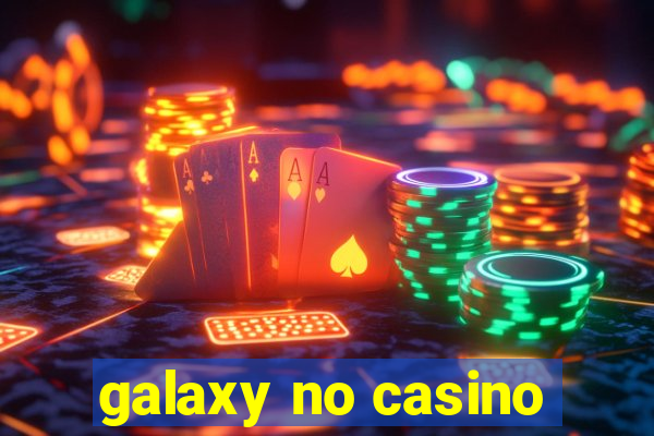 galaxy no casino