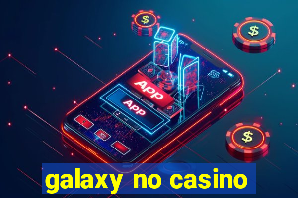 galaxy no casino