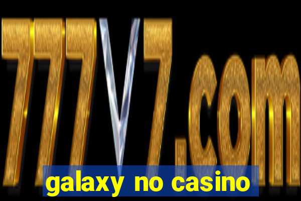 galaxy no casino